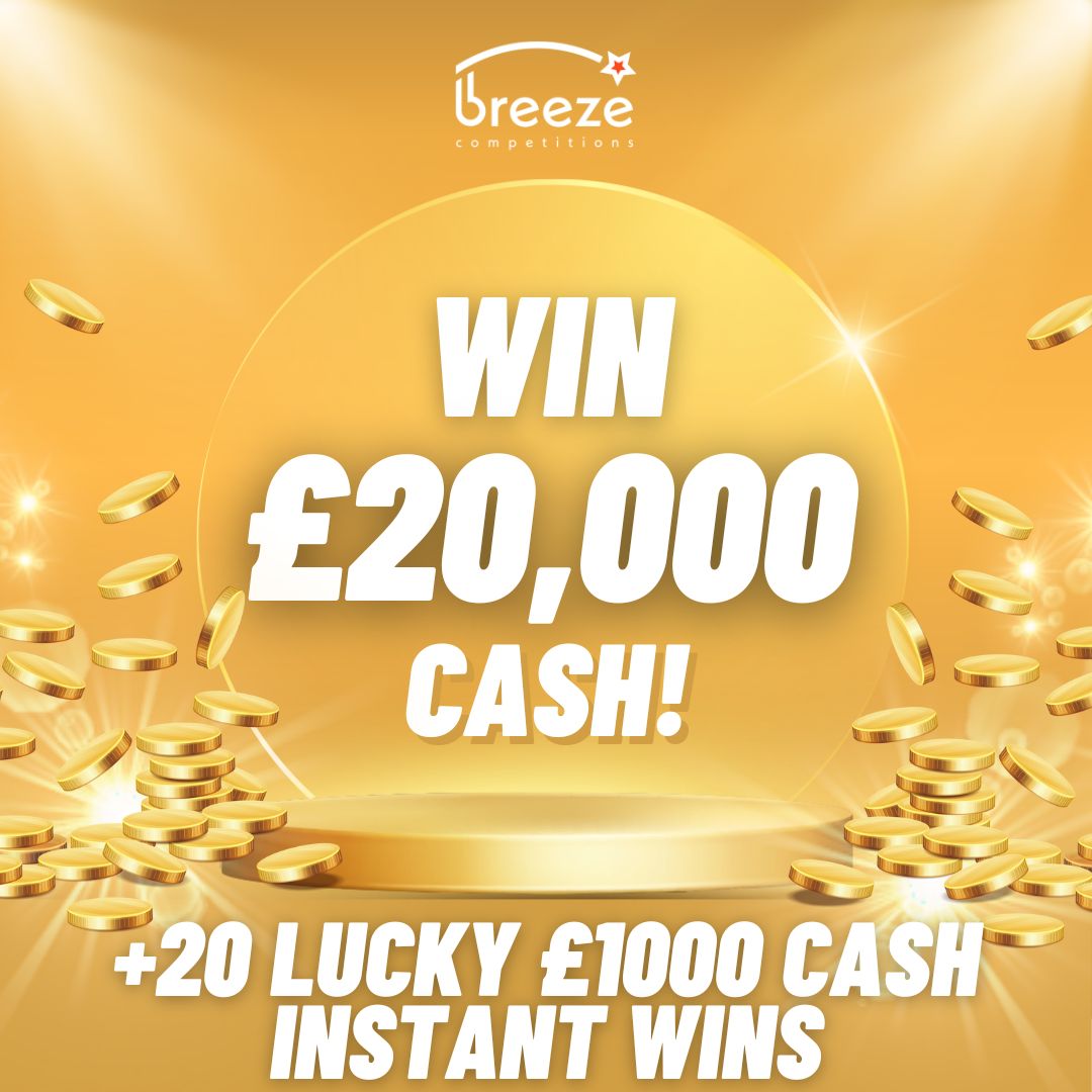 £20,000 TAX FREE CASH + 20 lucky £1000 cash instant wins! – Breeze ...