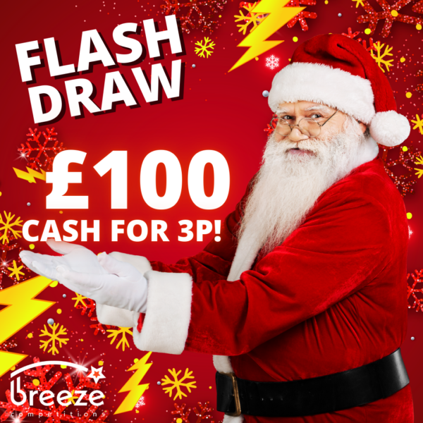 £100 CASH FLASH DRAW! 3P ENTRY