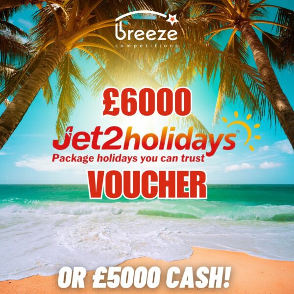 £6,000 Jet2 Voucher or £5,000 cash!